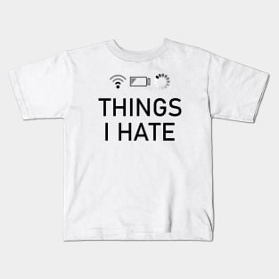 Things I Hate low battery, slow wifi and slow loading Kids T-Shirt